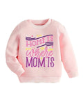 Pink sweatshirt with 'Home is where mom is' text on a white background for girl